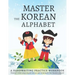 Master The Korean Alphabet, A Handwriting Practice Workbook: Perfect your calligraphy skills and dominate the Hangul script