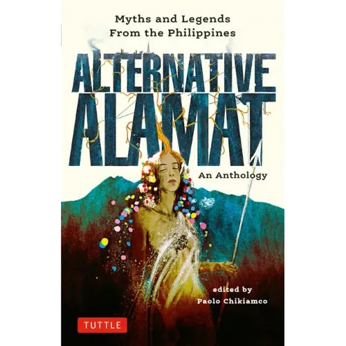 Alternative Alamat: An Anthology: Myths and Legends from the Philippines