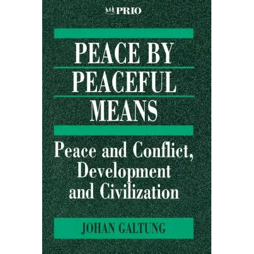Peace by Peaceful Means: Peace and Conflict, Development and Civilization