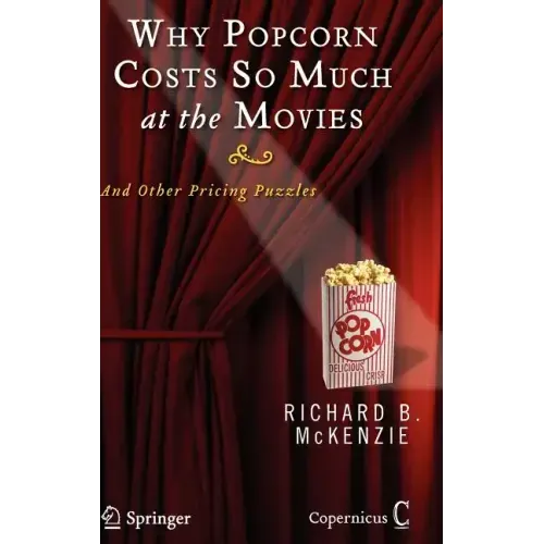Why Popcorn Costs So Much at the Movies: And Other Pricing Puzzles