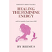 Healing The Feminine Energy: & The Wounds Of Your Inner Child