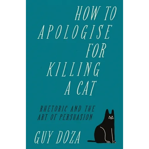 How to Apologise for Killing a Cat: Rhetoric and the Art of Persuasion