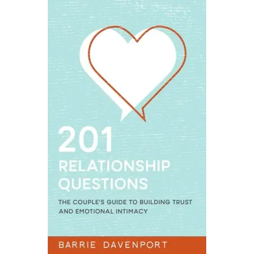 201 Relationship Questions: The Couple's Guide to Building Trust and Emotional Intimacy