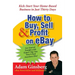 How to Buy, Sell, and Profit on Ebay: Kick-Start Your Home-Based Business in Just Thirty Days