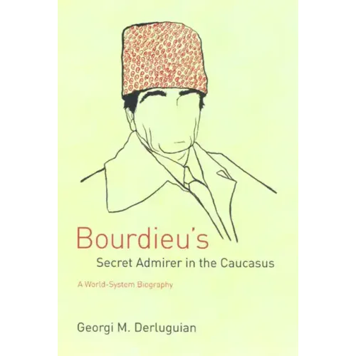 Bourdieu's Secret Admirer in the Caucasus: A World-System Biography