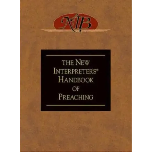 The New Interpreter's(r) Handbook of Preaching