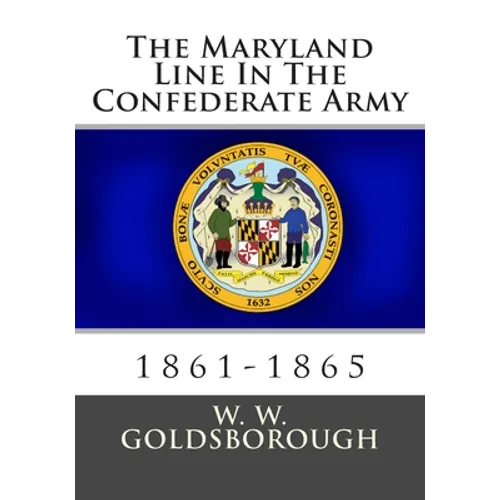 The Maryland Line In The Confederate Army: 1861-1865