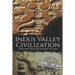 Indus Valley Civilization: A History from Beginning to End