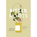 Bitter Roots: The Search for Healing Plants in Africa