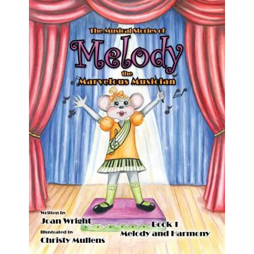 The Musical Stories of Melody the Marvelous Musician: Book 1 Melody and Harmony