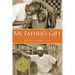 My Father's Gift: How One Man's Purpose Became a Journey of Hope and Healing