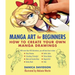 Manga Art for Beginners: How to Create Your Own Manga Drawings