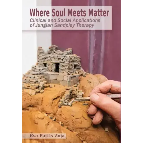 Where Soul Meets Matter: Clinical and Social Applications of Jungian Sandplay Therapy