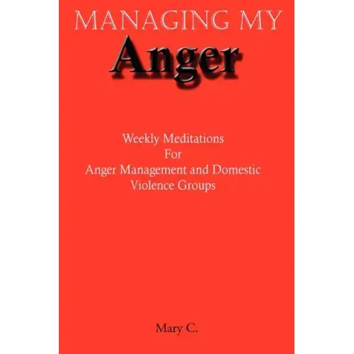 Managing My Anger: Weekly Meditations For Anger Management and Domestic Violence Groups