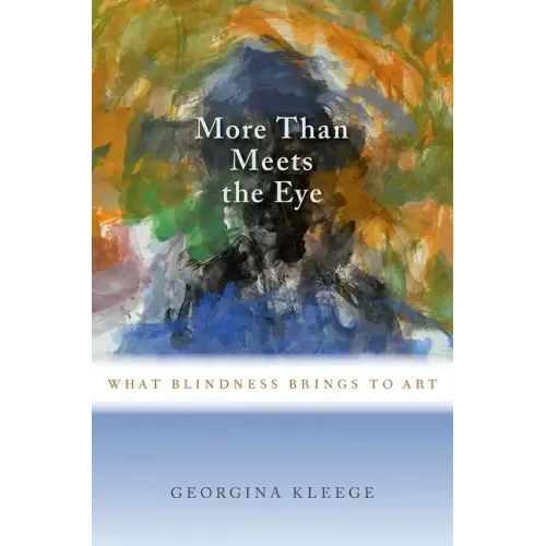 More Than Meets the Eye: What Blindness Brings to Art