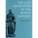 The Last Generation of the Roman Republic