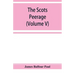 The Scots peerage; founded on Wood's edition of Sir Robert Douglas's peerage of Scotland; containing an historical and genealogical account of the nob