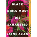 Black Girls Must Die Exhausted
