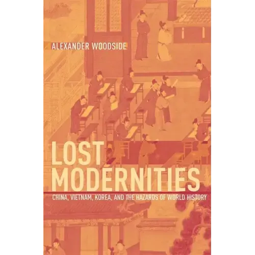 Lost Modernities: China, Vietnam, Korea, and the Hazards of World History