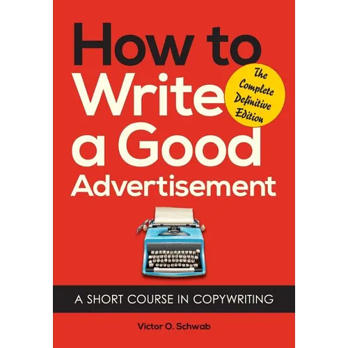How to Write a Good Advertisement: A Short Course in Copywriting