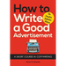 How to Write a Good Advertisement: A Short Course in Copywriting