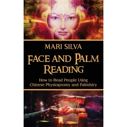 Face and Palm Reading: How to Read People Using Chinese Physiognomy and Palmistry