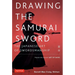 Drawing the Samurai Sword: The Japanese Art of Swordsmanship; Master the Ancient Art of Iaido