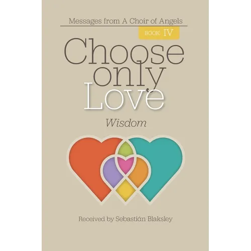Choose Only Love: Wisdom: Wisdom