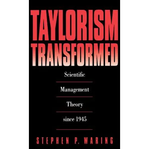 Taylorism Transformed: Scientific Management Theory Since 1945