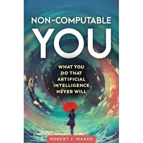 Non-Computable You: What You Do That Artificial Intelligence Never Will