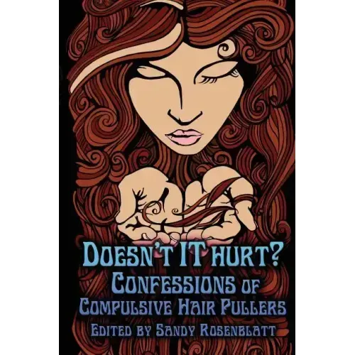 Doesn't it Hurt?: Confessions of Compulsive Hair Pullers