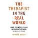 Therapist in the Real World: What You Never Learn in Graduate School (But Really Need to Know)