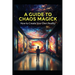 A Guide to Chaos Magick: How to Create Your Own Reality