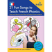 21 Fun Songs to Teach French Phonics: Sing and Dance your Way to Perfect Pronunciation