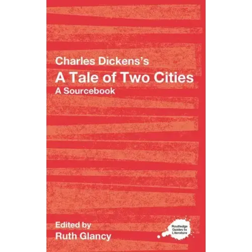 Charles Dickens's a Tale of Two Cities: A Routledge Study Guide and Sourcebook