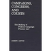 Campaigns, Congress, and Courts: The Making of Federal Campaign Finance Law