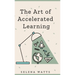 The Art of Accelerated Learning: Proven Scientific Strategies for Speed Reading, Faster Learning and Unlocking Your Full Potential