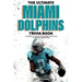 The Ultimate Miami Dolphins Trivia Book: A Collection of Amazing Trivia Quizzes and Fun Facts for Die-Hard Dolphins Fans!