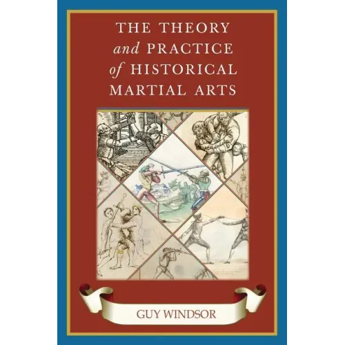 The Theory and Practice of Historical Martial Arts