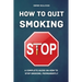 How to Quit Smoking: A Complete Guide on How to Stop Smoking, Permanently