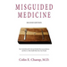 Misguided Medicine: Second Edition: The truth behind ill-advised medical recommendations and how to take health back into your hands