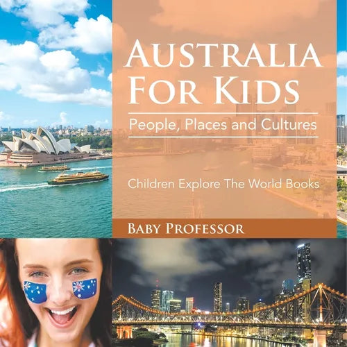 Australia For Kids: People, Places and Cultures - Children Explore The World Books