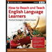 How to Reach and Teach English Language Learners: Practical Strategies to Ensure Success