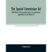 The Special Commission Act, 1888 Report of the proceedings before the commissioners appointed by the Act (Volume IV)