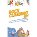 Rock Climbing 101: How to Rock Climb and Become the Best Rock Climber You Can Be From A to Z