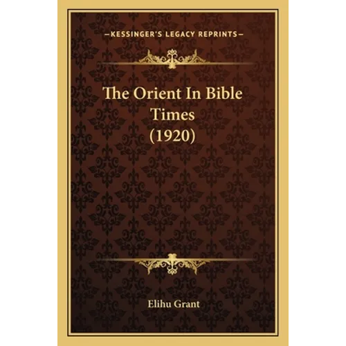 The Orient In Bible Times (1920)