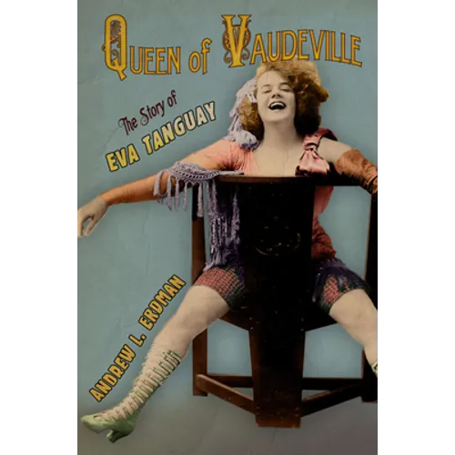 Queen of Vaudeville: The Story of Eva Tanguay