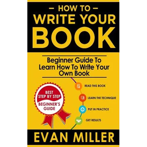 How To Write Your Book: Beginner Guide To Learn How To Write Your Own Book