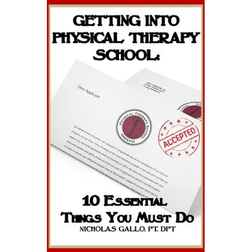 Getting Into Physical Therapy School: 10 Essential Things You Must Do