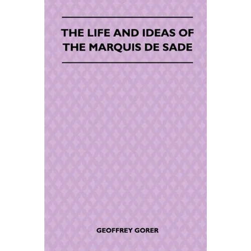 The Life and Ideas of the Marquis de Sade